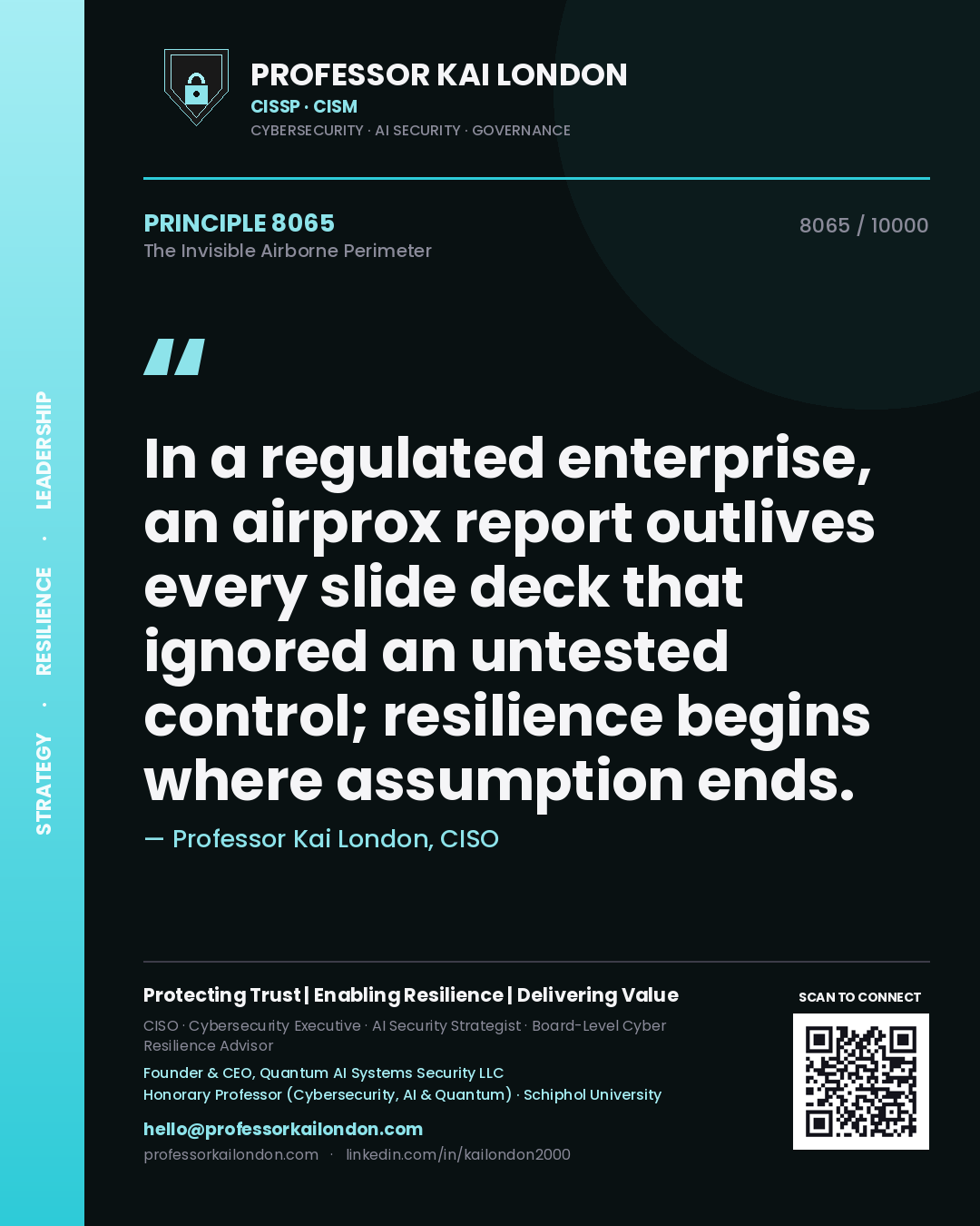 Professor Kai London principle 8065: In a regulated enterprise, an airprox report outlives every slide deck that ignored an untested control; resilience begins where assumption ends.