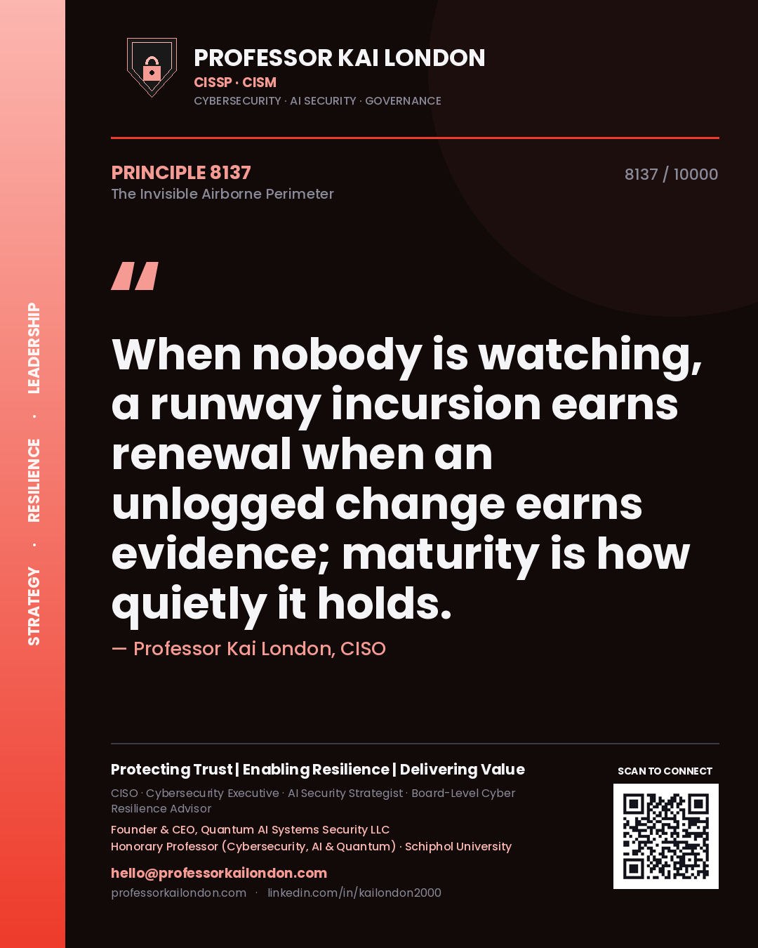 Quote card by Professor Kai London reading 'When nobody is watching, a runway incursion earns renewal when an unlogged change earns evidence; maturity is how quietly it holds.'. From the book The Invisible Airborne Perimeter.