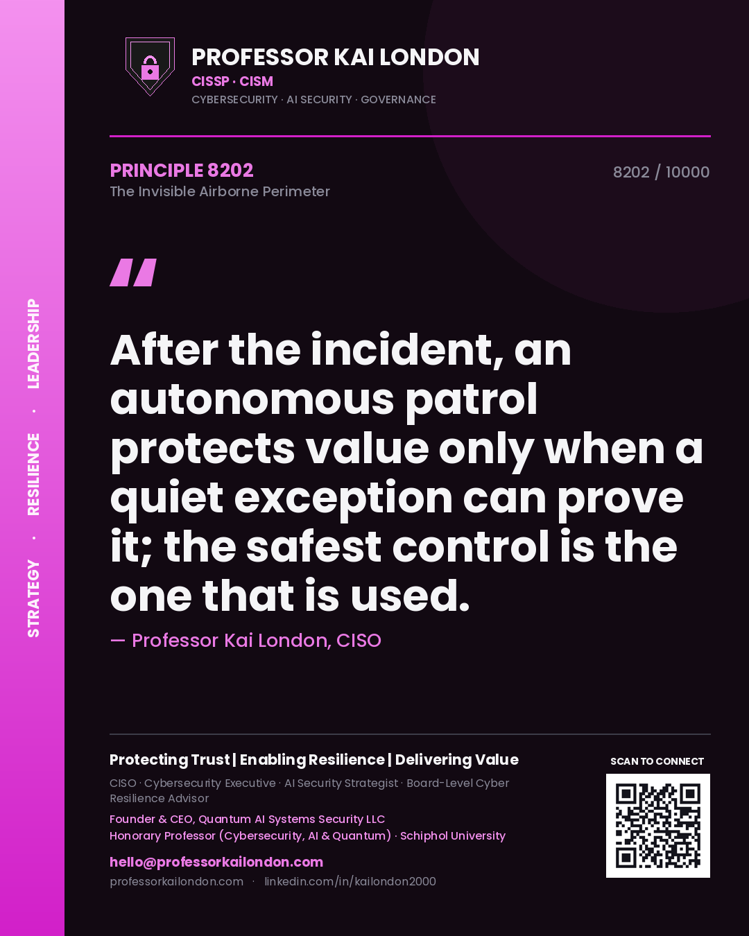 Professor Kai London principle 8202: After the incident, an autonomous patrol protects value only when a quiet exception can prove it; the safest control is the one that is used.