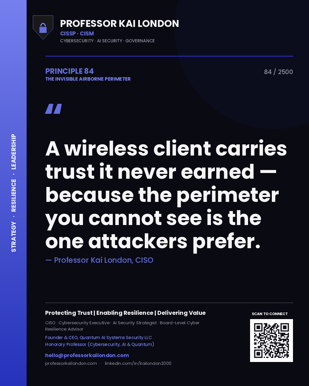 Professor Kai London principle 84: A wireless client carries trust it never earned — because the perimeter you cannot see is the one attackers prefer.