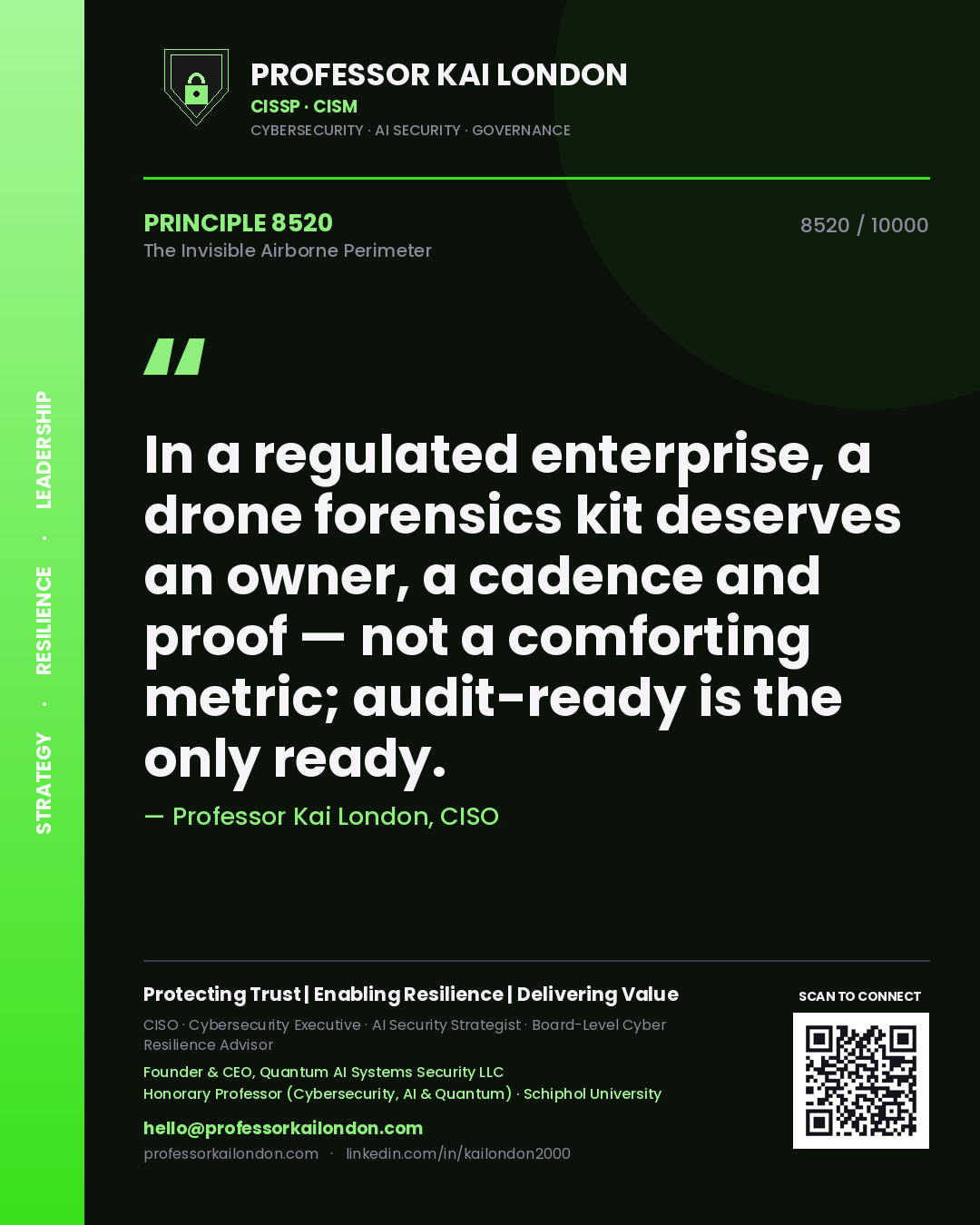 Professor Kai London principle 8520: In a regulated enterprise, a drone forensics kit deserves an owner, a cadence and proof — not a comforting metric; audit-ready is the only ready.