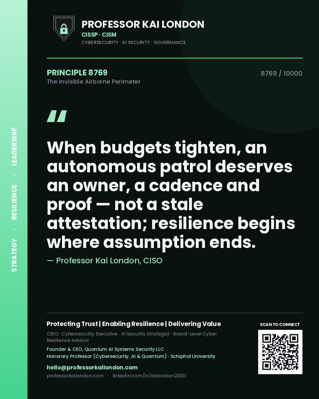Professor Kai London principle 8769: When budgets tighten, an autonomous patrol deserves an owner, a cadence and proof — not a stale attestation; resilience begins where assumption ends.