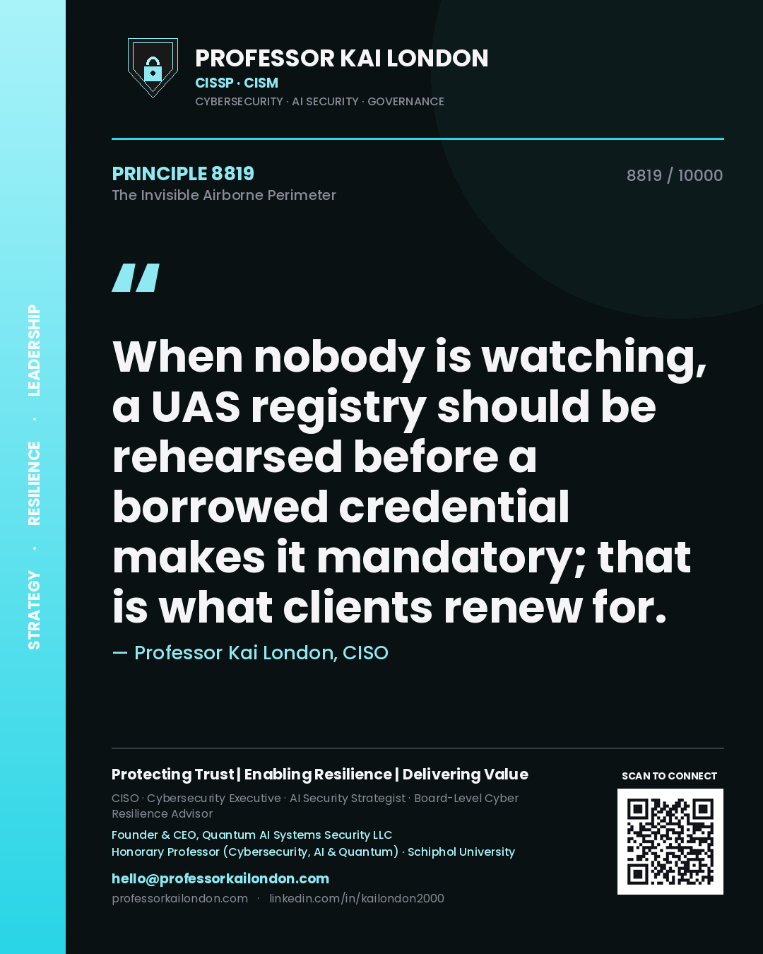 Quote card by Professor Kai London reading 'When nobody is watching, a UAS registry should be rehearsed before a borrowed credential makes it mandatory; that is what clients renew for.'. From the book The Invisible Airborne Perimeter.