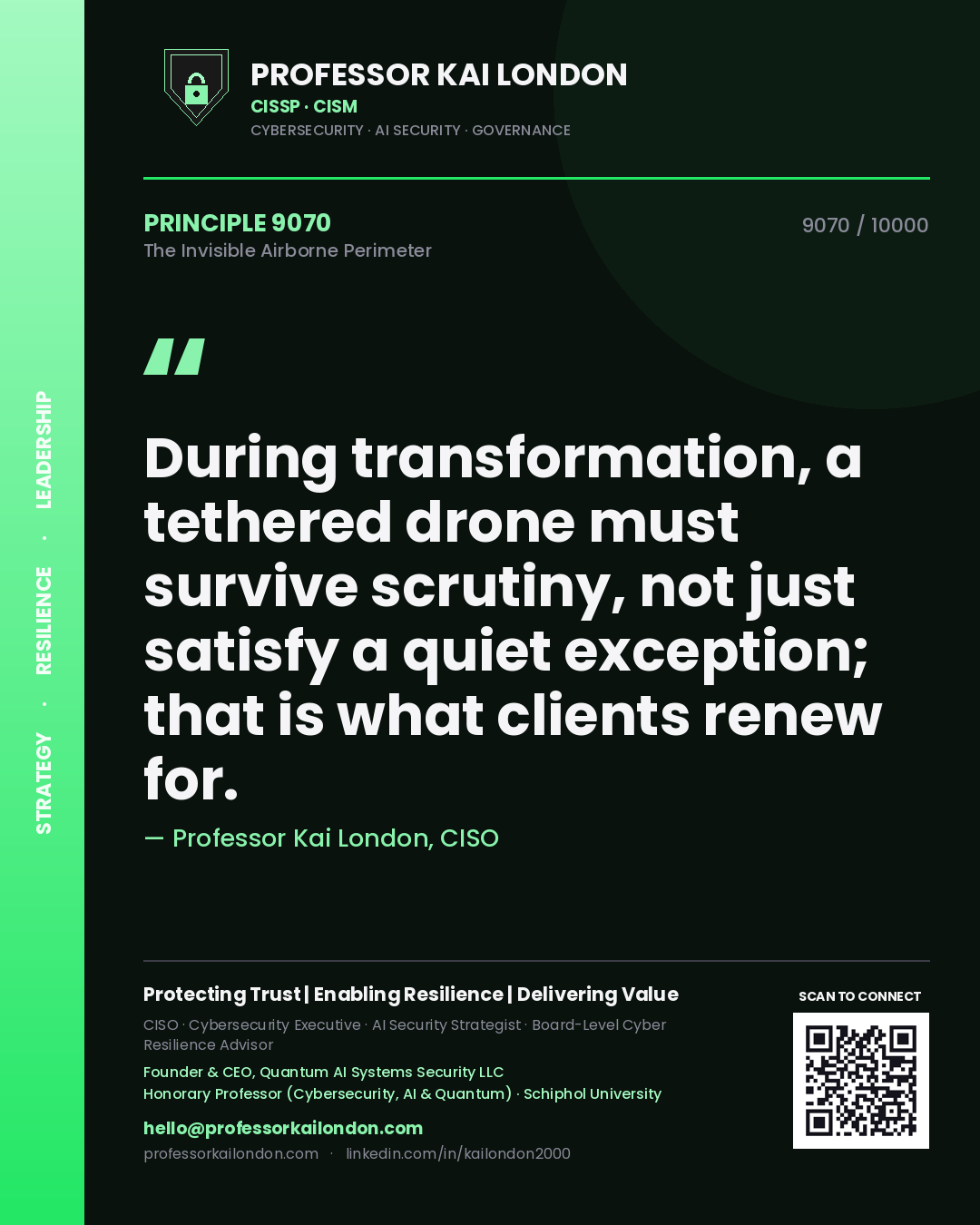 Professor Kai London principle 9070: During transformation, a tethered drone must survive scrutiny, not just satisfy a quiet exception; that is what clients renew for.