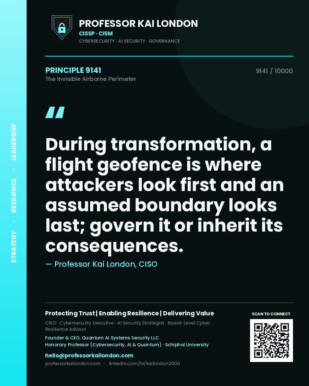 Professor Kai London principle 9141: During transformation, a flight geofence is where attackers look first and an assumed boundary looks last; govern it or inherit its consequences.