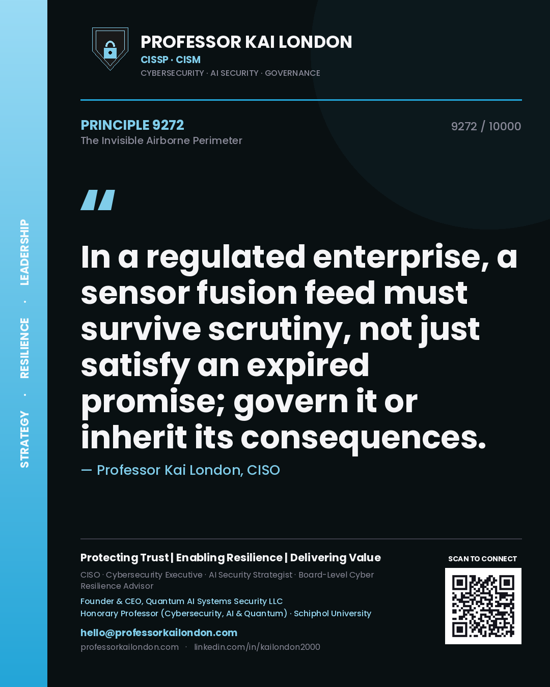 Quote card by Professor Kai London reading 'In a regulated enterprise, a sensor fusion feed must survive scrutiny, not just satisfy an expired promise; govern it or inherit its consequences.'. From the book The Invisible Airborne Perimeter.
