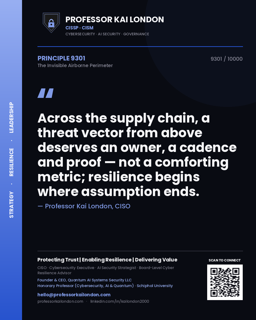 Professor Kai London principle 9301: Across the supply chain, a threat vector from above deserves an owner, a cadence and proof — not a comforting metric; resilience begins where assumption ends.