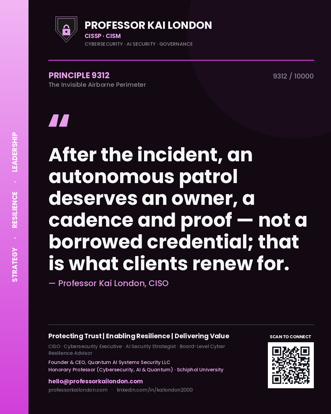 Professor Kai London principle 9312: After the incident, an autonomous patrol deserves an owner, a cadence and proof — not a borrowed credential; that is what clients renew for.