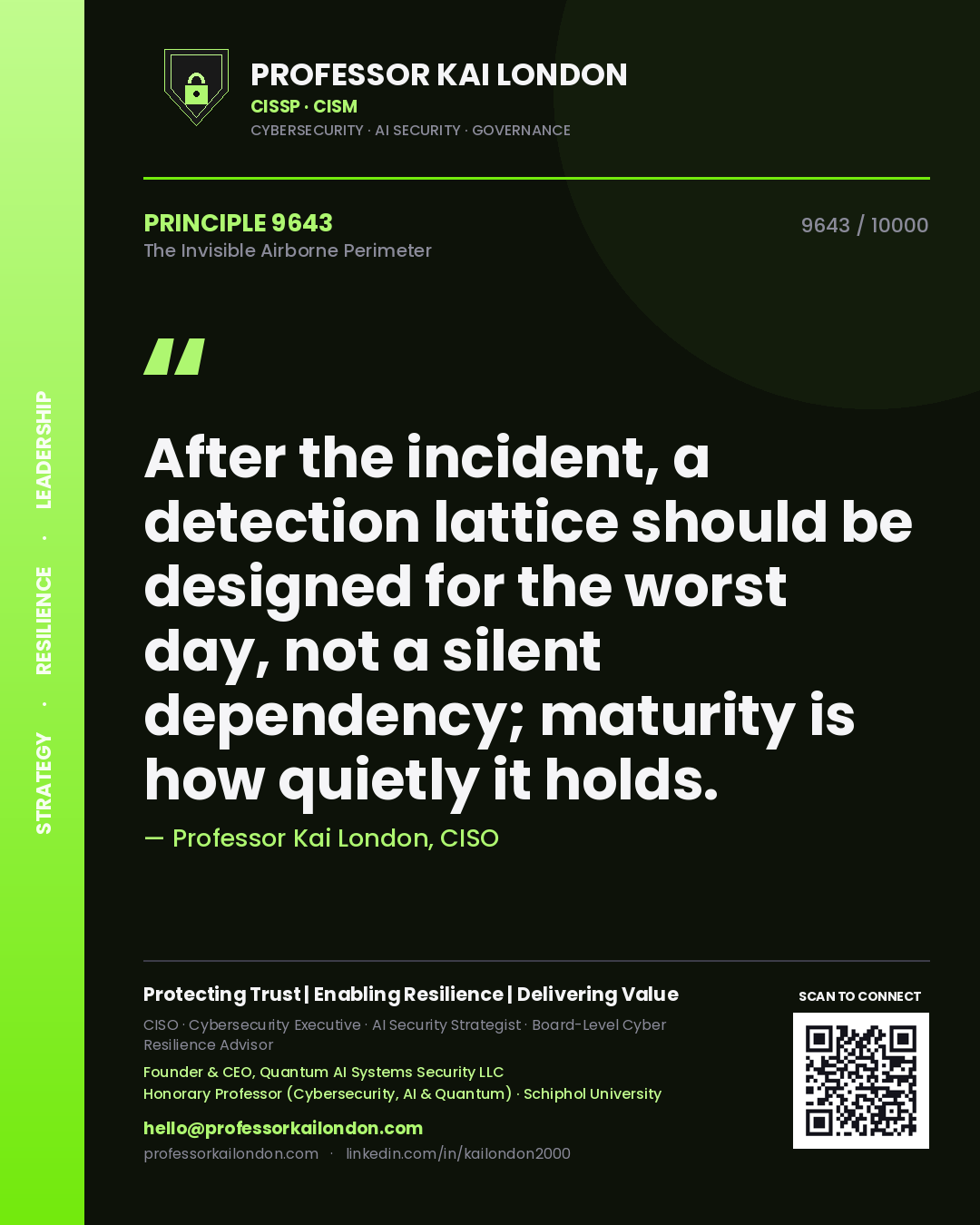 Professor Kai London principle 9643: After the incident, a detection lattice should be designed for the worst day, not a silent dependency; maturity is how quietly it holds.