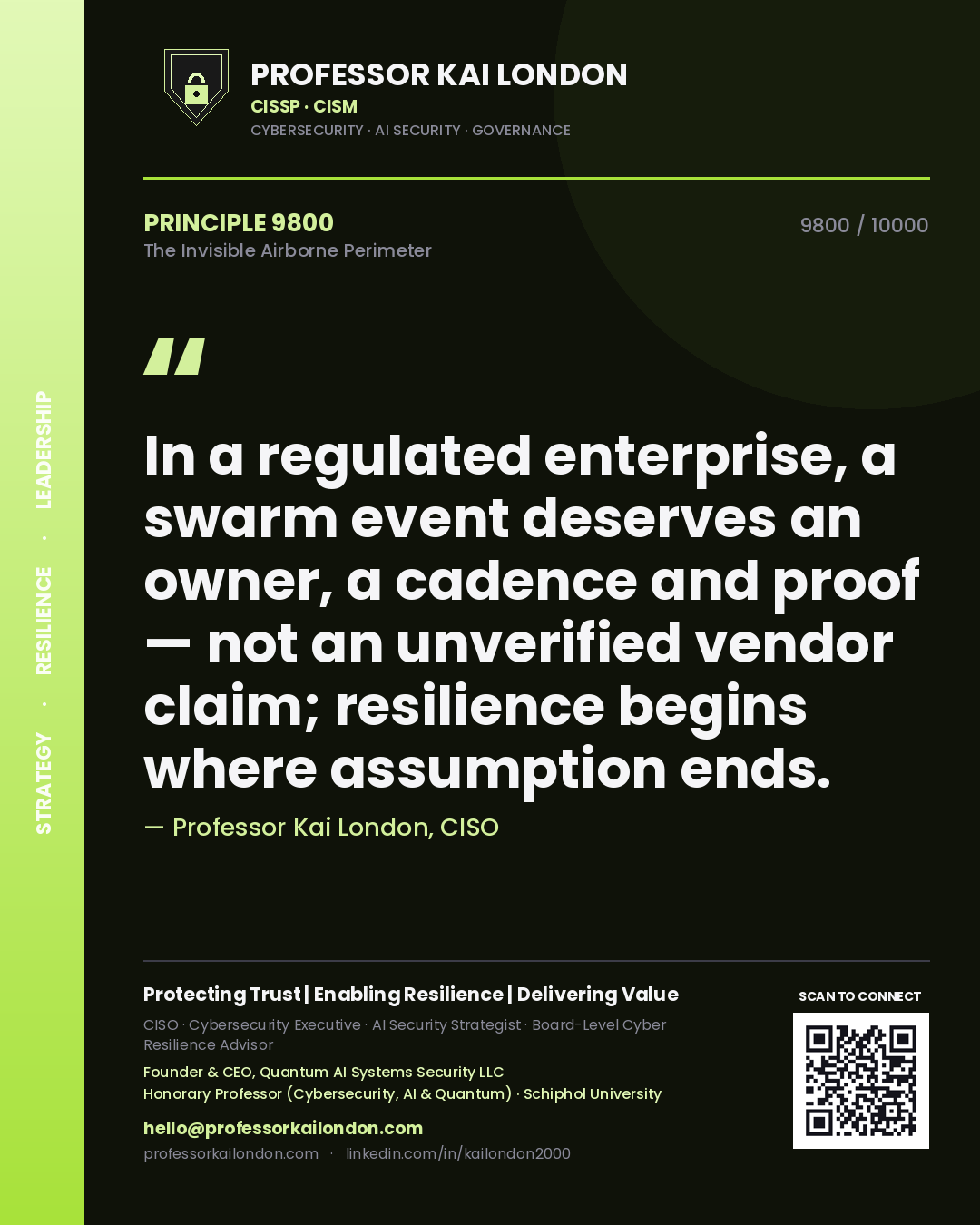 Professor Kai London principle 9800: In a regulated enterprise, a swarm event deserves an owner, a cadence and proof — not an unverified vendor claim; resilience begins where assumption ends.