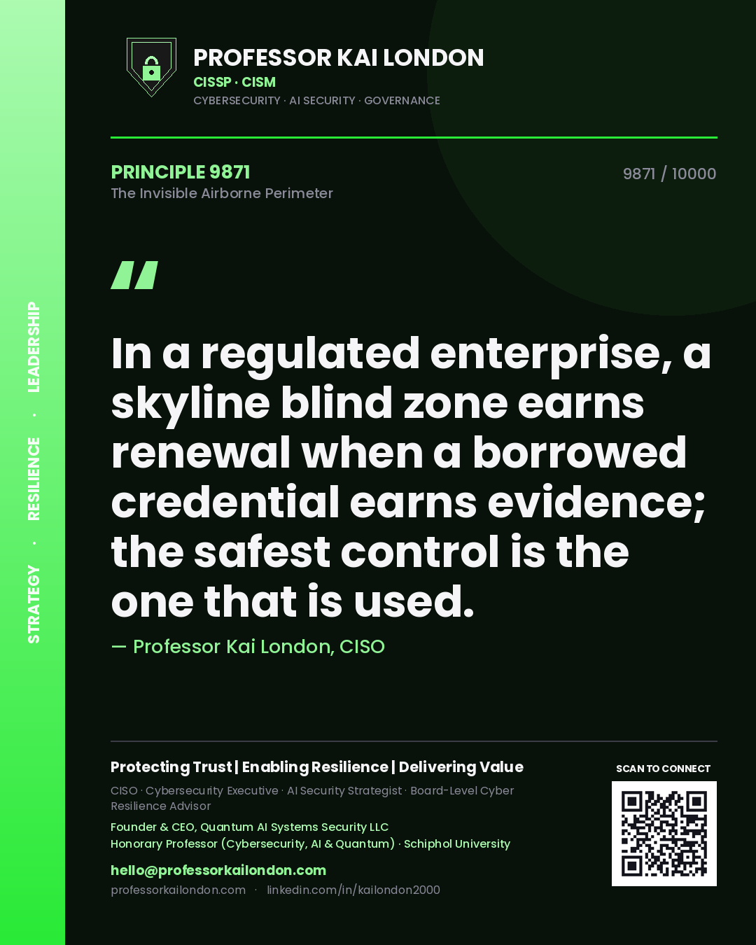 Professor Kai London principle 9871: In a regulated enterprise, a skyline blind zone earns renewal when a borrowed credential earns evidence; the safest control is the one that is used.