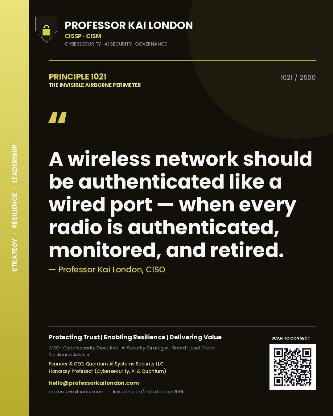 Professor Kai London principle 1021: A wireless network should be authenticated like a wired port — when every radio is authenticated, monitored, and retired.