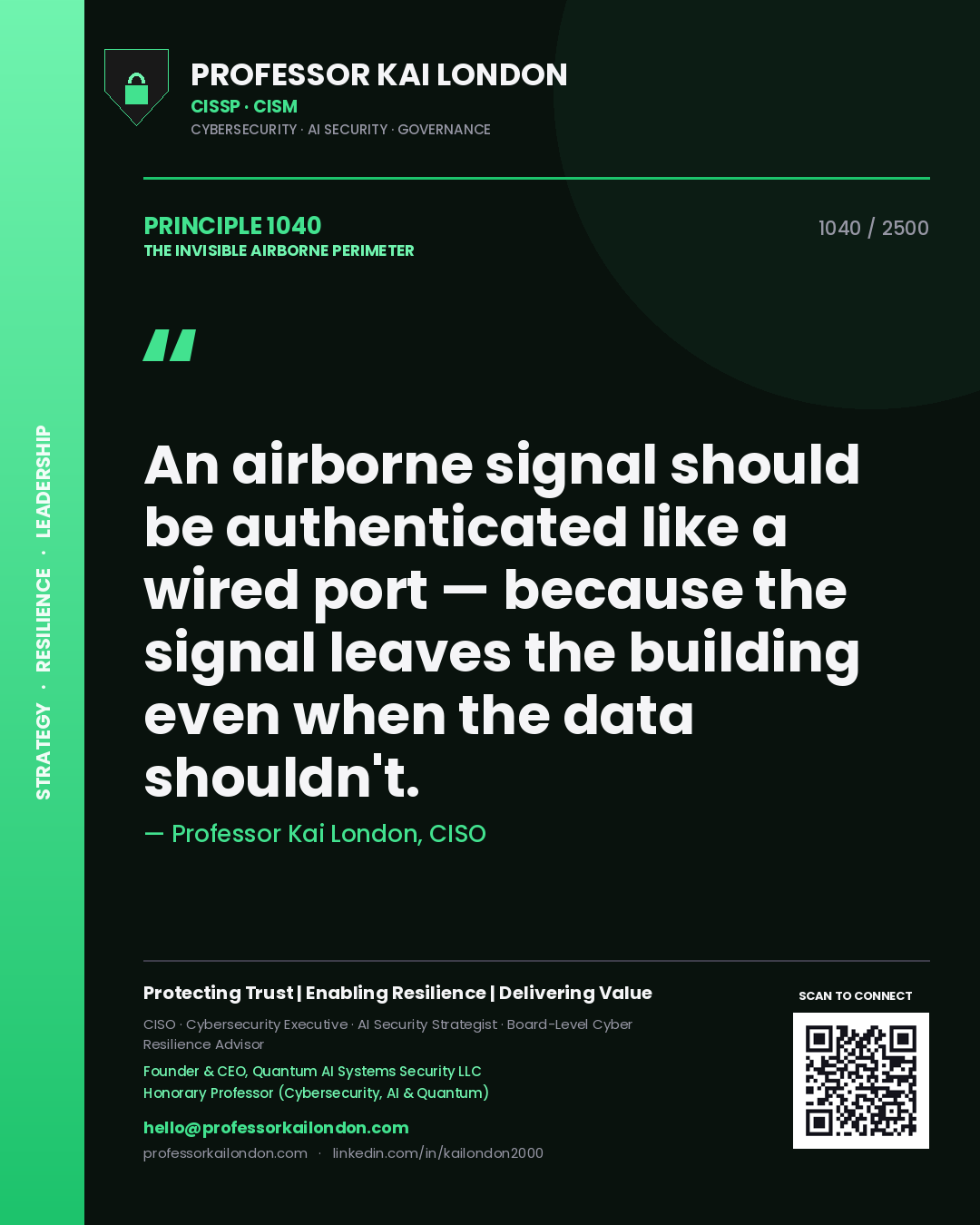 Professor Kai London principle 1040: An airborne signal should be authenticated like a wired port — because the signal leaves the building even when the data shouldn't.