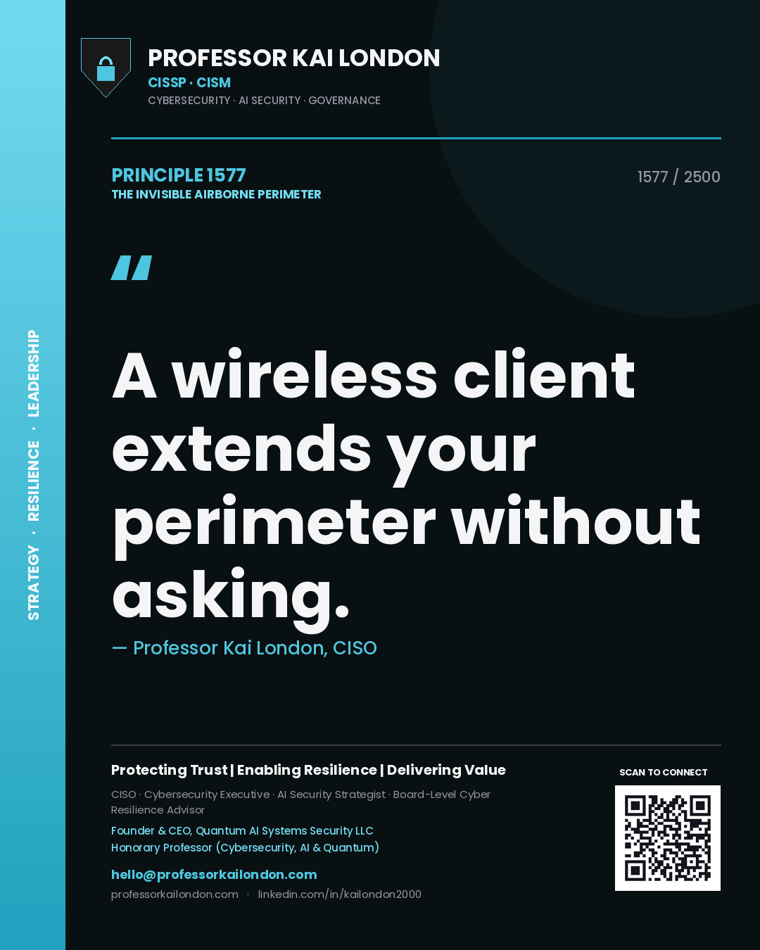 Professor Kai London principle 1577: A wireless client extends your perimeter without asking.