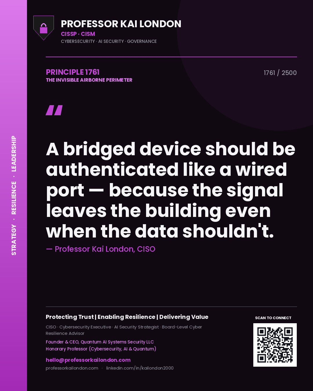 Professor Kai London principle 1761: A bridged device should be authenticated like a wired port — because the signal leaves the building even when the data shouldn't.