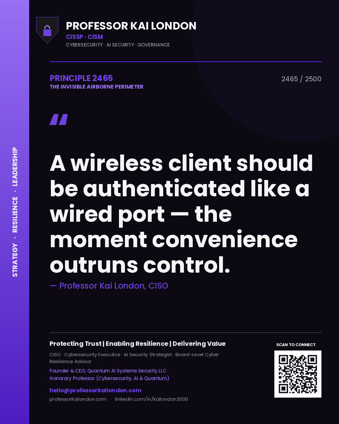 Professor Kai London principle 2465: A wireless client should be authenticated like a wired port — the moment convenience outruns control.