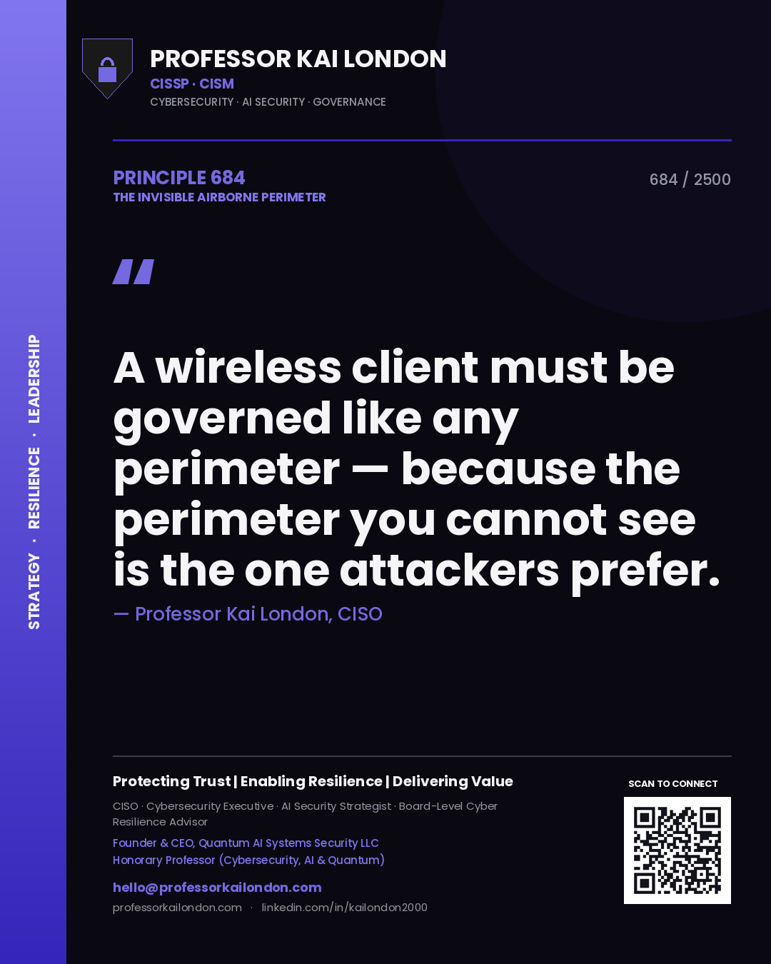 Professor Kai London principle 684: A wireless client must be governed like any perimeter — because the perimeter you cannot see is the one attackers prefer.