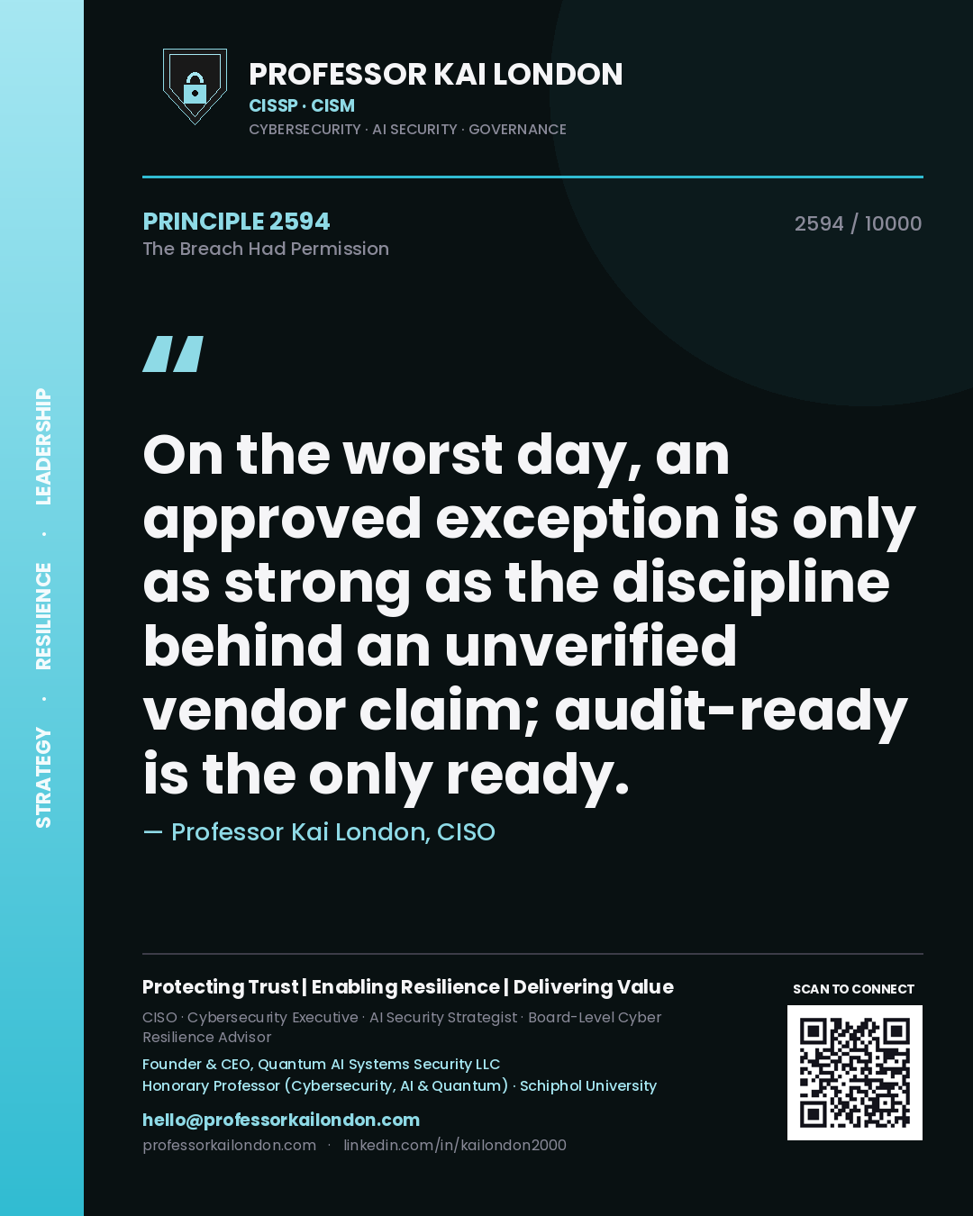 Professor Kai London principle 2594: On the worst day, an approved exception is only as strong as the discipline behind an unverified vendor claim; audit-ready is the only ready.
