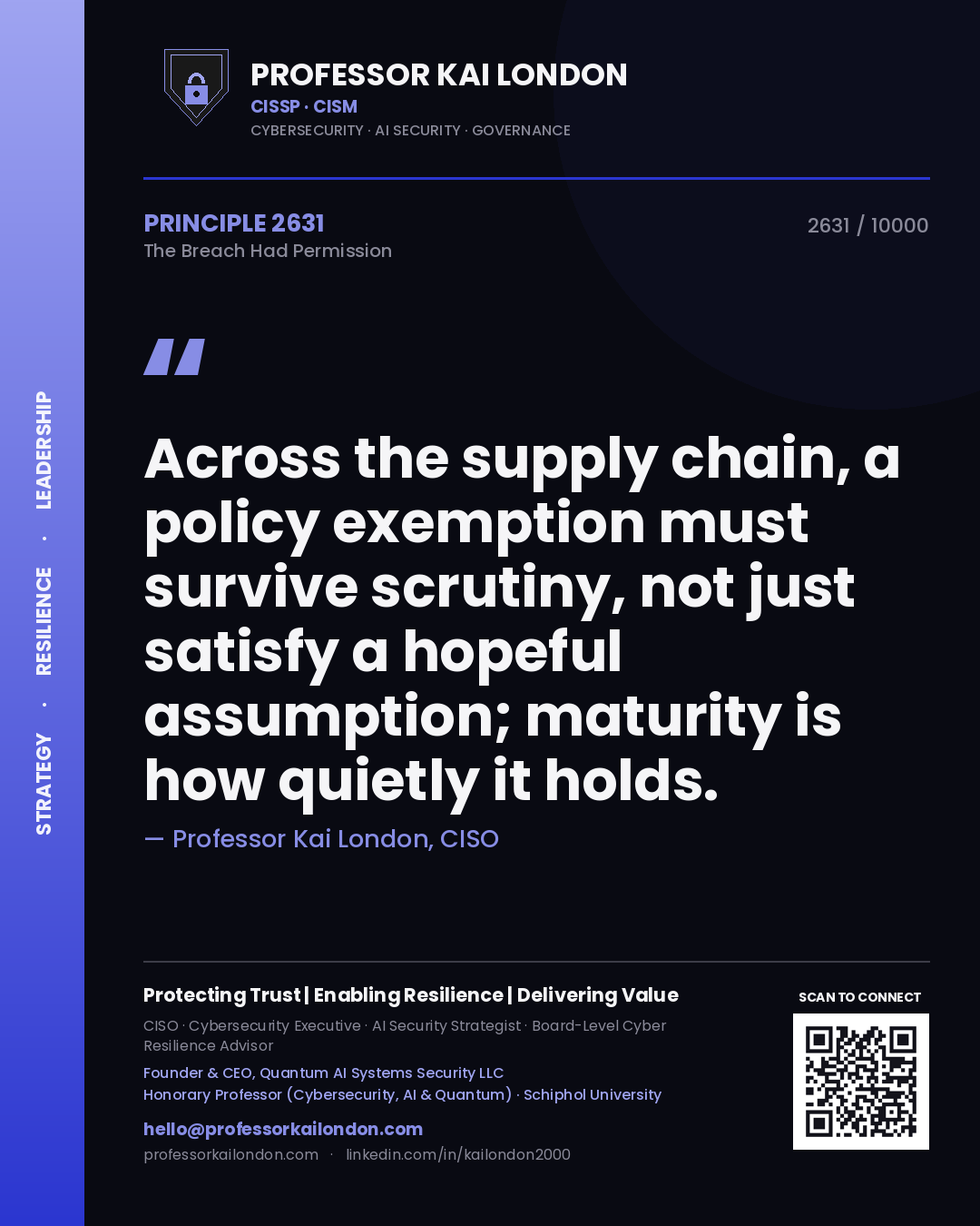 Quote card by Professor Kai London reading 'Across the supply chain, a policy exemption must survive scrutiny, not just satisfy a hopeful assumption; maturity is how quietly it holds.'. From the book The Breach Had Permission.