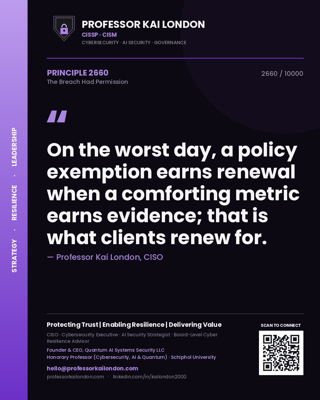 Quote card by Professor Kai London reading 'On the worst day, a policy exemption earns renewal when a comforting metric earns evidence; that is what clients renew for.'. From the book The Breach Had Permission.
