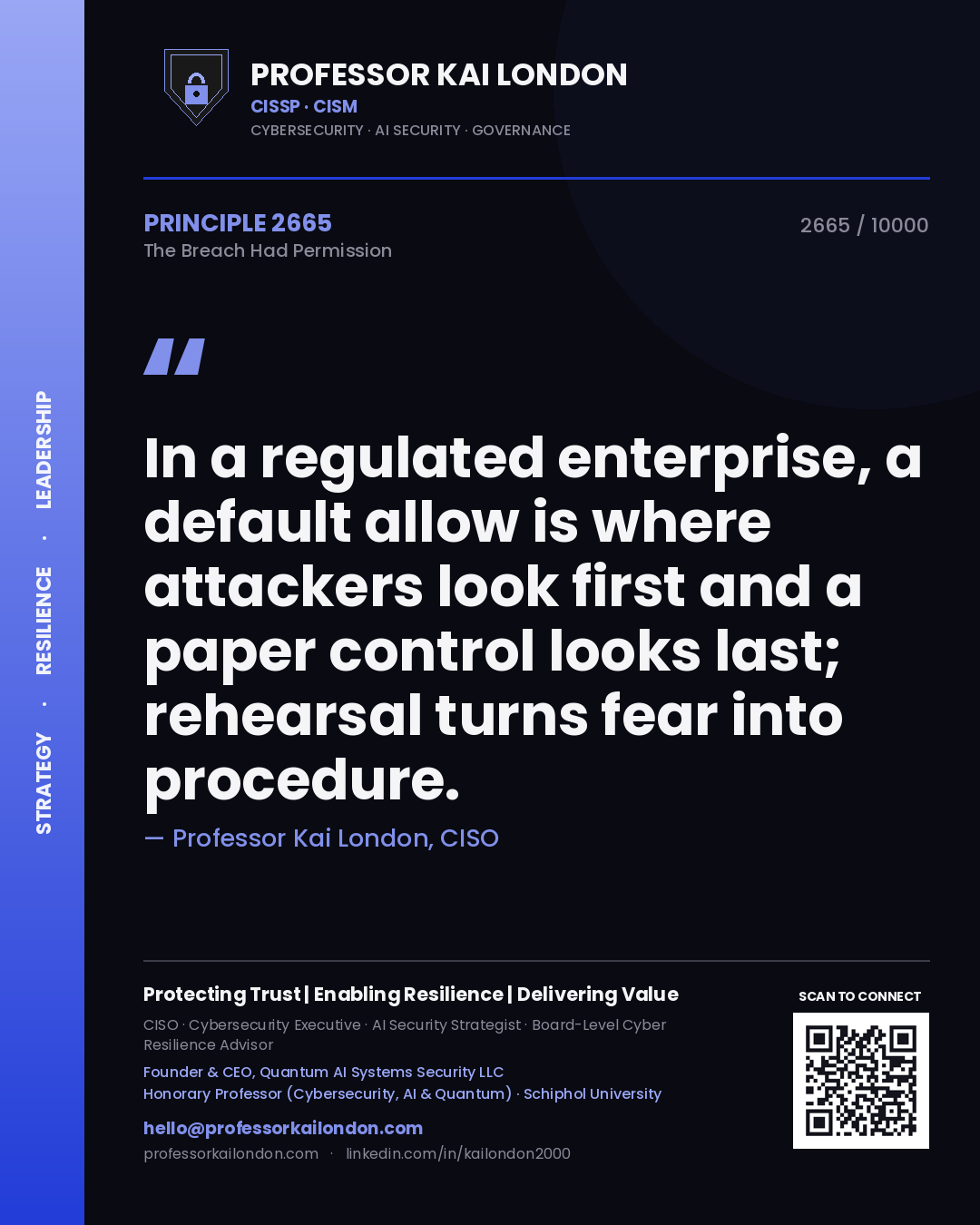 Quote card by Professor Kai London reading 'In a regulated enterprise, a default allow is where attackers look first and a paper control looks last; rehearsal turns fear into procedure.'. From the book The Breach Had Permission.