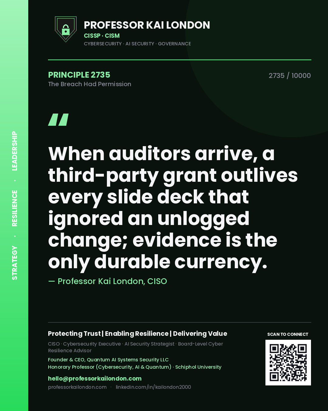 Professor Kai London principle 2735: When auditors arrive, a third-party grant outlives every slide deck that ignored an unlogged change; evidence is the only durable currency.