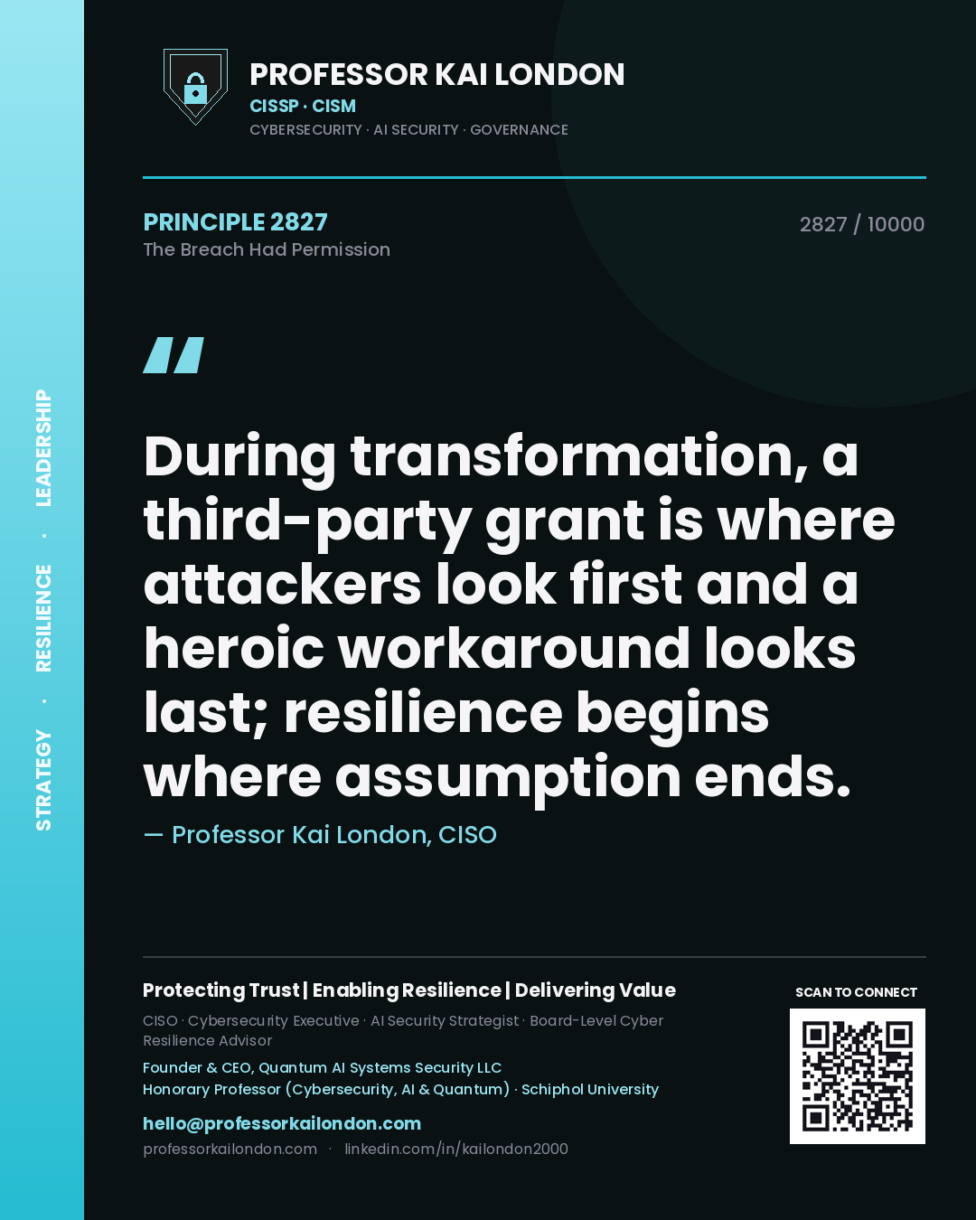 Professor Kai London principle 2827: During transformation, a third-party grant is where attackers look first and a heroic workaround looks last; resilience begins where assumption ends.