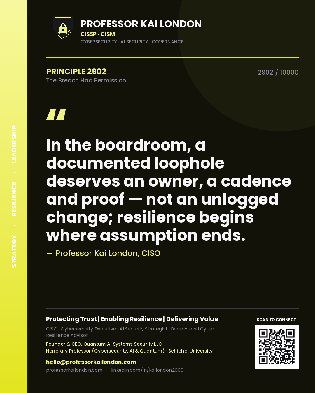 Professor Kai London principle 2902: In the boardroom, a documented loophole deserves an owner, a cadence and proof — not an unlogged change; resilience begins where assumption ends.