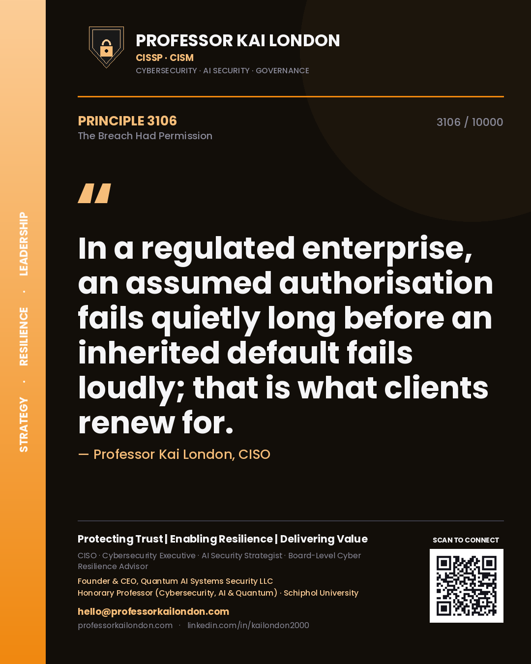 Quote card by Professor Kai London reading 'In a regulated enterprise, an assumed authorisation fails quietly long before an inherited default fails loudly; that is what clients renew for.'. From the book The Breach Had Permission.