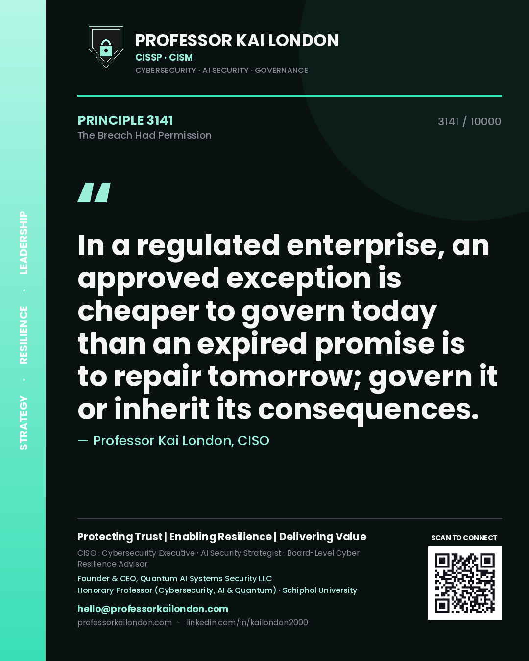 Professor Kai London principle 3141: In a regulated enterprise, an approved exception is cheaper to govern today than an expired promise is to repair tomorrow; govern it or inherit its consequences.