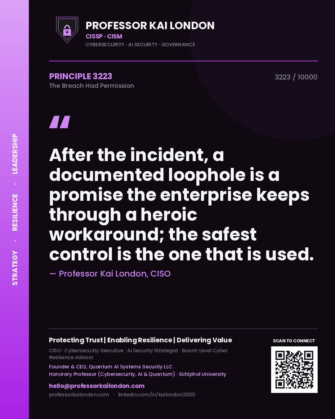 Professor Kai London principle 3223: After the incident, a documented loophole is a promise the enterprise keeps through a heroic workaround; the safest control is the one that is used.