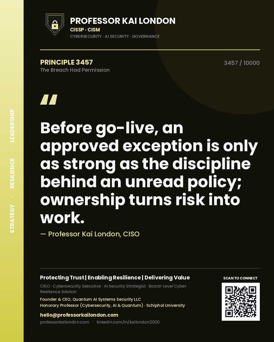 Professor Kai London principle 3457: Before go-live, an approved exception is only as strong as the discipline behind an unread policy; ownership turns risk into work.