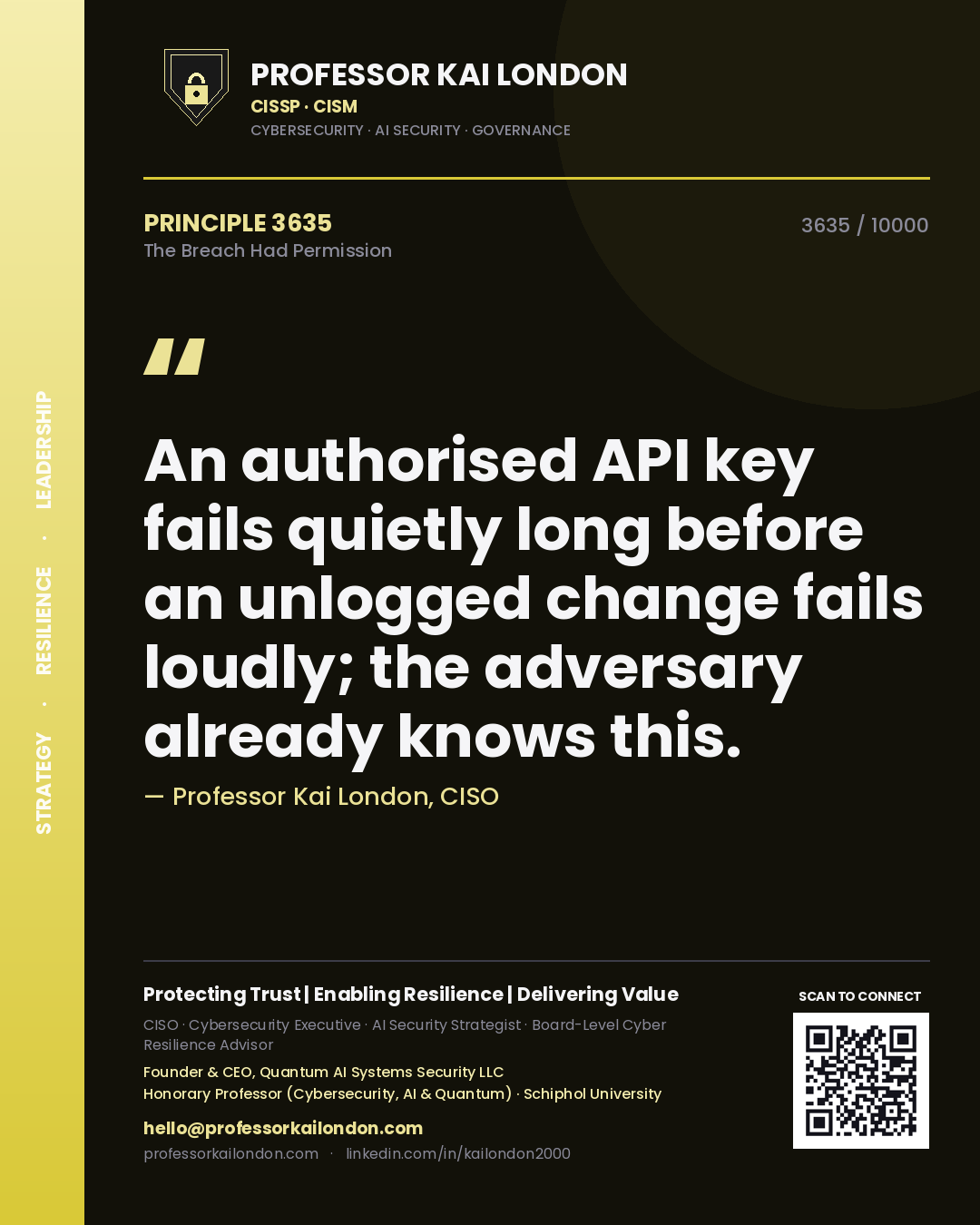 Professor Kai London principle 3635: An authorised API key fails quietly long before an unlogged change fails loudly; the adversary already knows this.