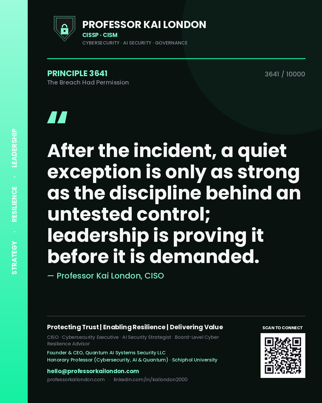 Quote card by Professor Kai London reading 'After the incident, a quiet exception is only as strong as the discipline behind an untested control; leadership is proving it before it is demanded.'. From the book The Breach Had Permission.