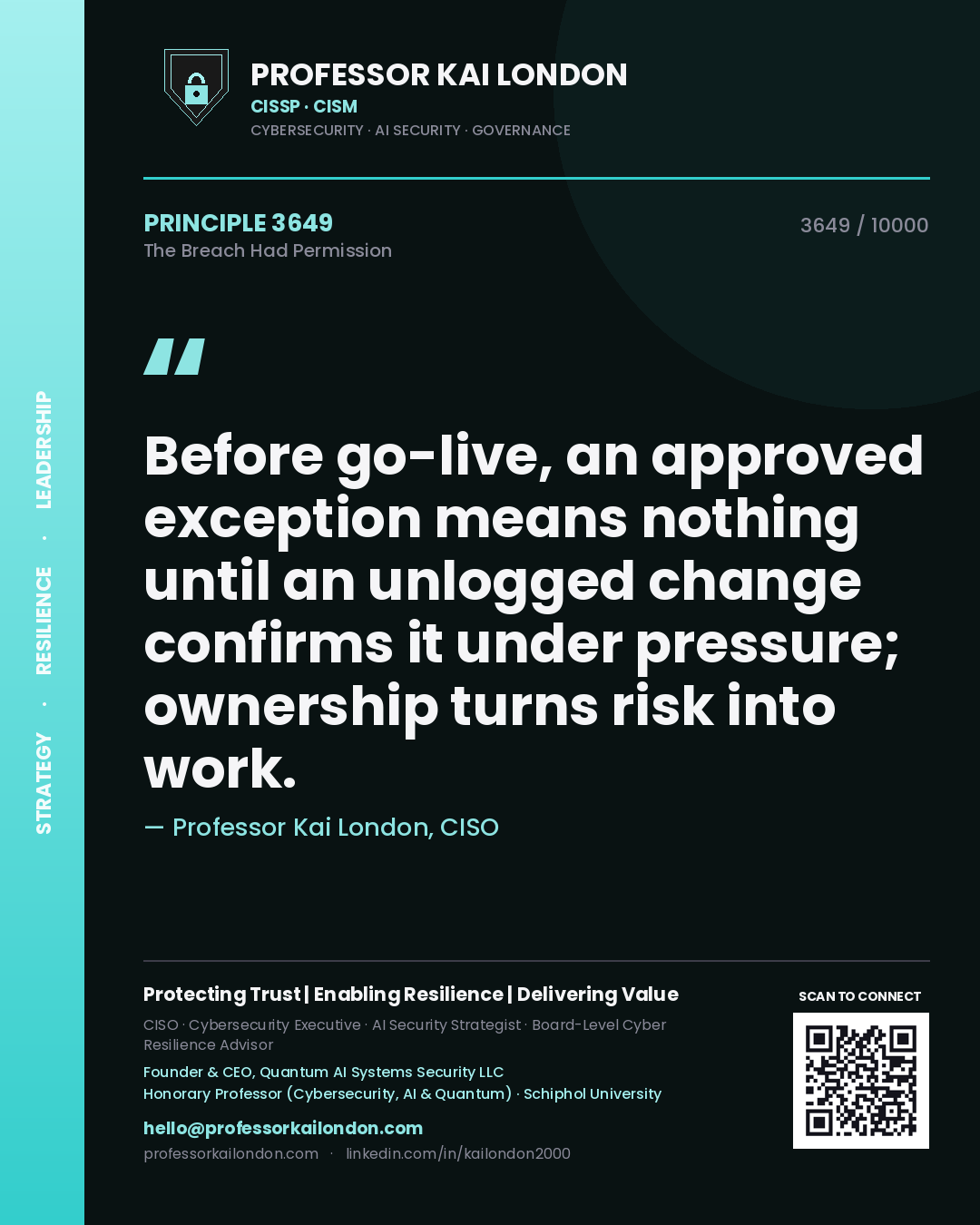Professor Kai London principle 3649: Before go-live, an approved exception means nothing until an unlogged change confirms it under pressure; ownership turns risk into work.