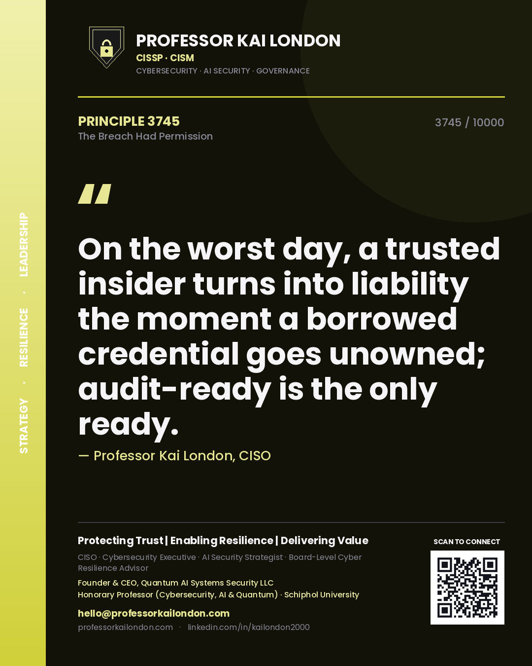 Professor Kai London principle 3745: On the worst day, a trusted insider turns into liability the moment a borrowed credential goes unowned; audit-ready is the only ready.