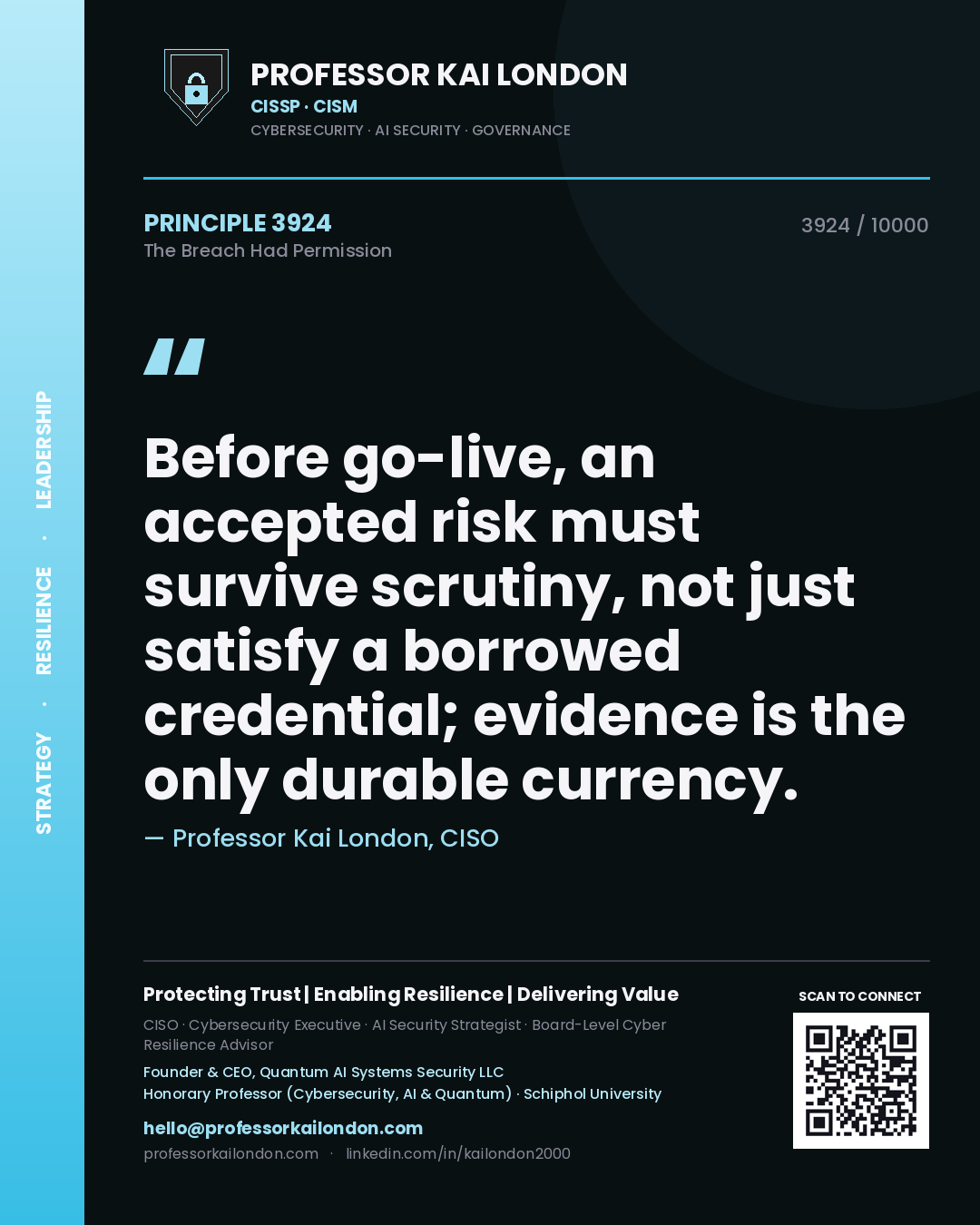 Professor Kai London principle 3924: Before go-live, an accepted risk must survive scrutiny, not just satisfy a borrowed credential; evidence is the only durable currency.