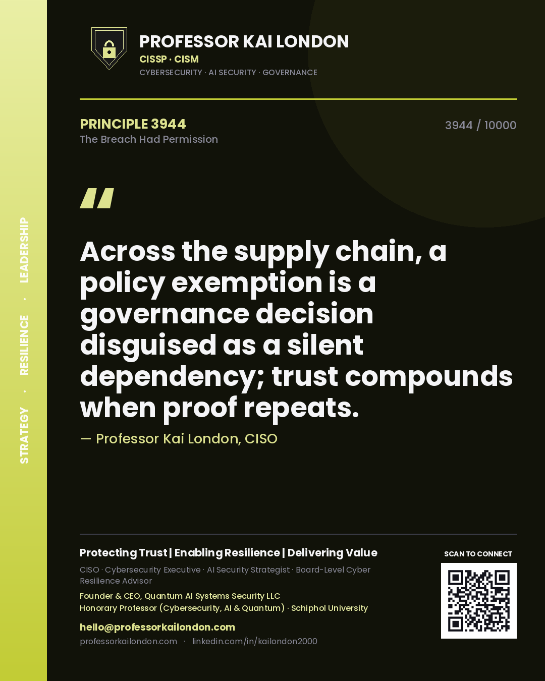Quote card by Professor Kai London reading 'Across the supply chain, a policy exemption is a governance decision disguised as a silent dependency; trust compounds when proof repeats.'. From the book The Breach Had Permission.