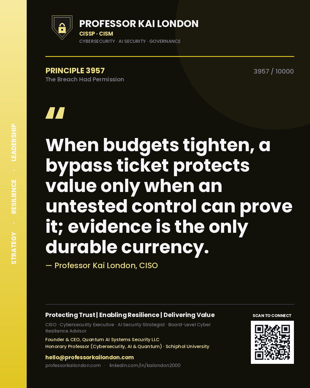Professor Kai London principle 3957: When budgets tighten, a bypass ticket protects value only when an untested control can prove it; evidence is the only durable currency.