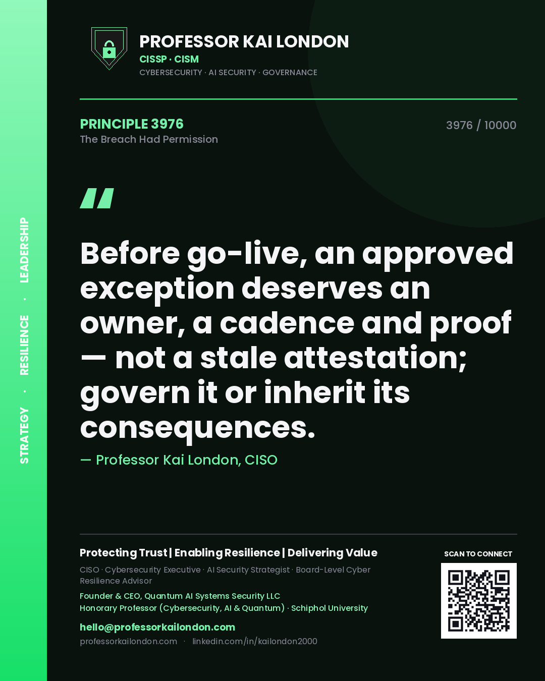 Quote card by Professor Kai London reading 'Before go-live, an approved exception deserves an owner, a cadence and proof — not a stale attestation; govern it or inherit its consequences.'. From the book The Breach Had Permission.