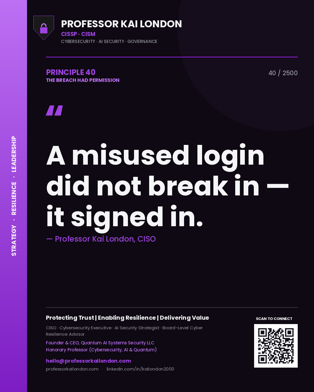 Professor Kai London principle 40: A misused login did not break in — it signed in.