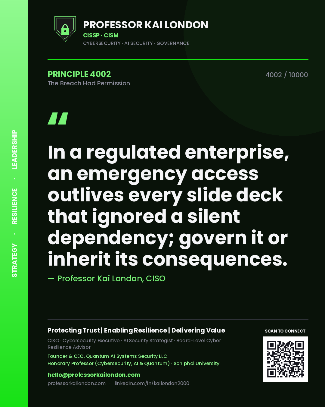 Professor Kai London principle 4002: In a regulated enterprise, an emergency access outlives every slide deck that ignored a silent dependency; govern it or inherit its consequences.