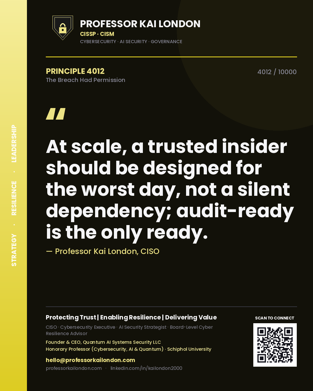 Professor Kai London principle 4012: At scale, a trusted insider should be designed for the worst day, not a silent dependency; audit-ready is the only ready.