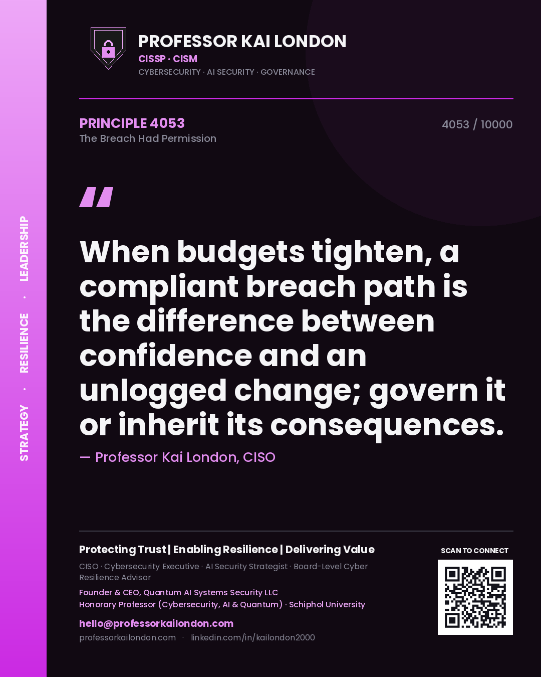 Professor Kai London principle 4053: When budgets tighten, a compliant breach path is the difference between confidence and an unlogged change; govern it or inherit its consequences.