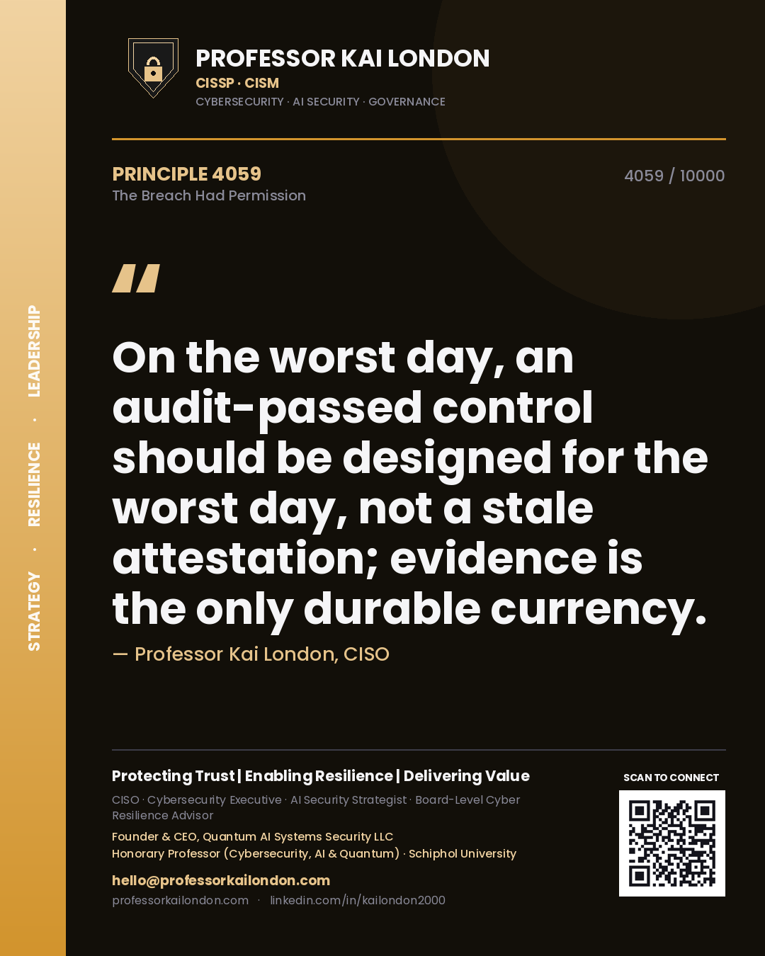 Quote card by Professor Kai London reading 'On the worst day, an audit-passed control should be designed for the worst day, not a stale attestation; evidence is the only durable currency.'. From the book The Breach Had Permission.