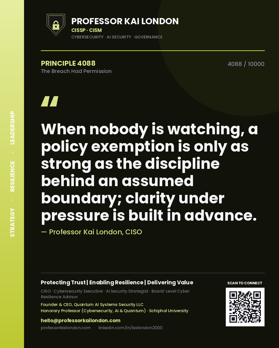 Quote card by Professor Kai London reading 'When nobody is watching, a policy exemption is only as strong as the discipline behind an assumed boundary; clarity under pressure is built in advance.'. From the book The Breach Had Permission.