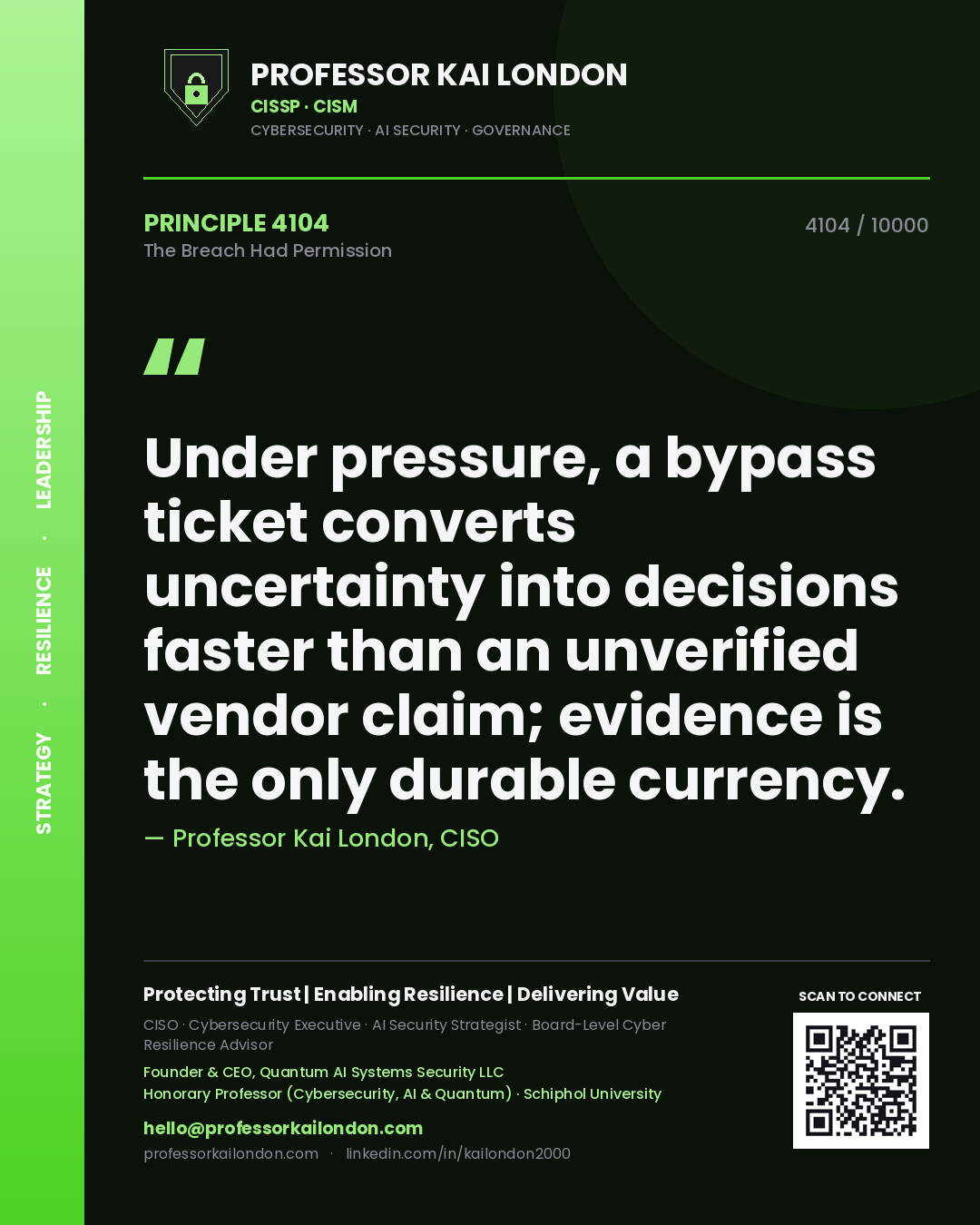 Quote card by Professor Kai London reading 'Under pressure, a bypass ticket converts uncertainty into decisions faster than an unverified vendor claim; evidence is the only durable currency.'. From the book The Breach Had Permission.