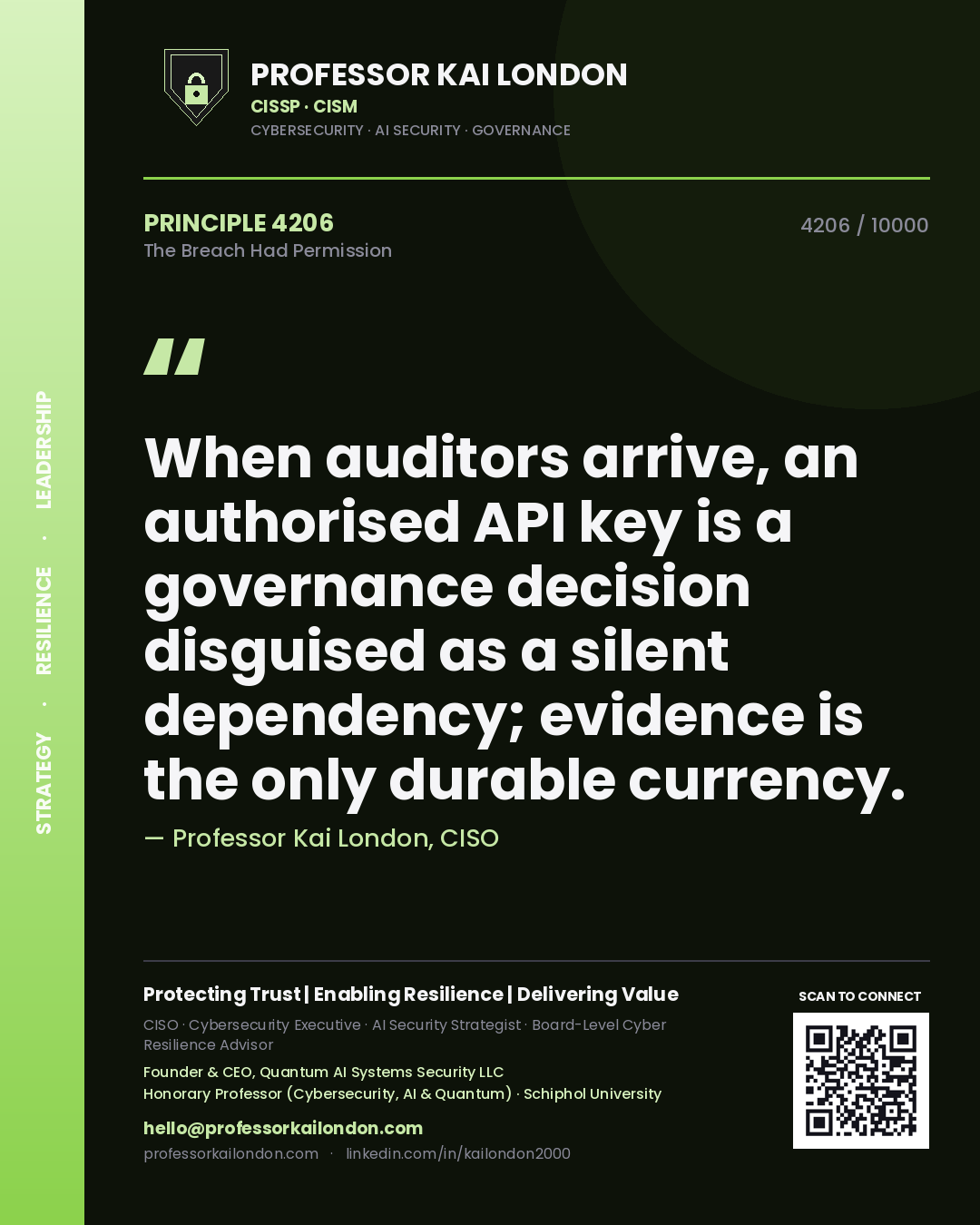 Professor Kai London principle 4206: When auditors arrive, an authorised API key is a governance decision disguised as a silent dependency; evidence is the only durable currency.