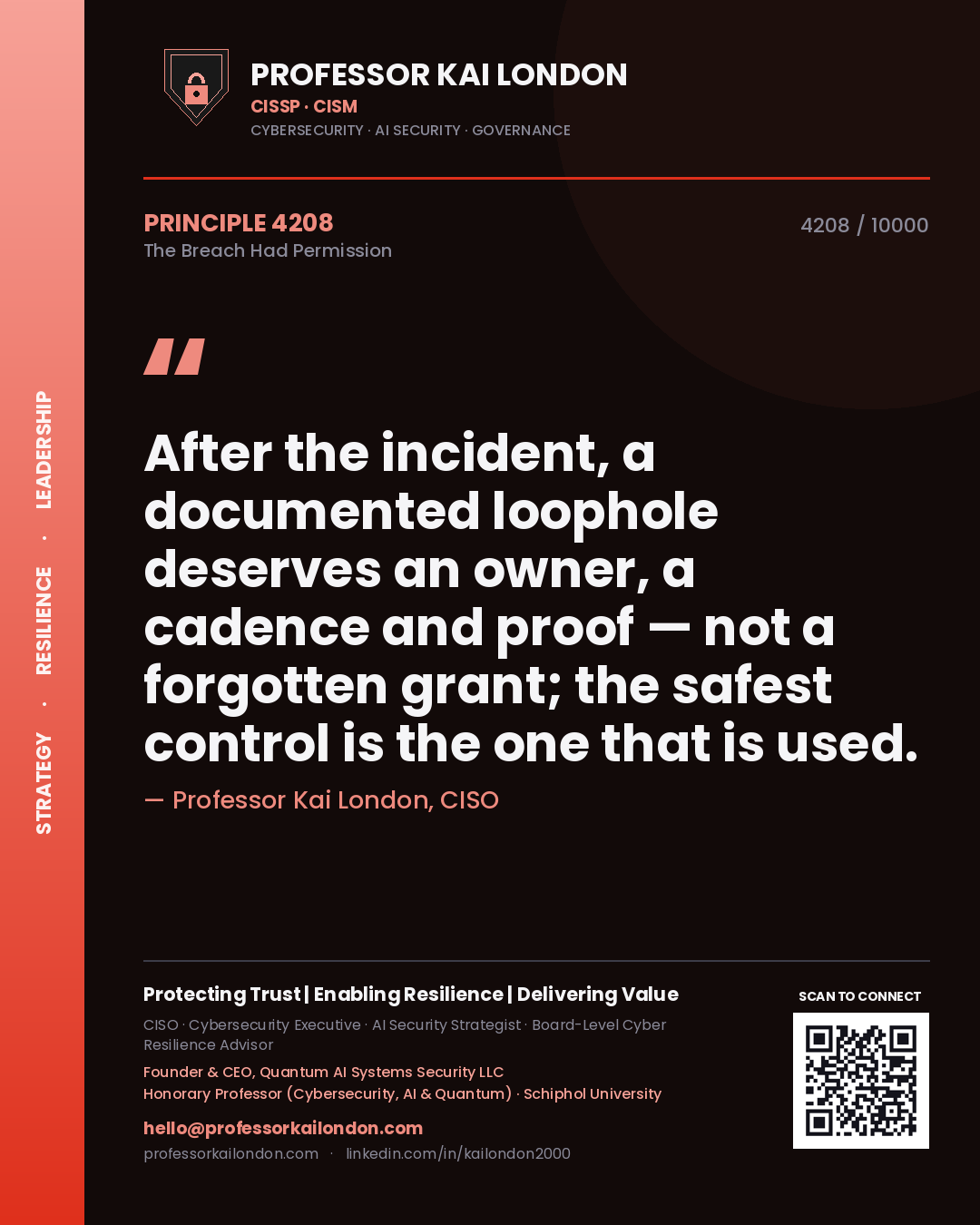 Quote card by Professor Kai London reading 'After the incident, a documented loophole deserves an owner, a cadence and proof — not a forgotten grant; the safest control is the one that is used.'. From the book The Breach Had Permission.