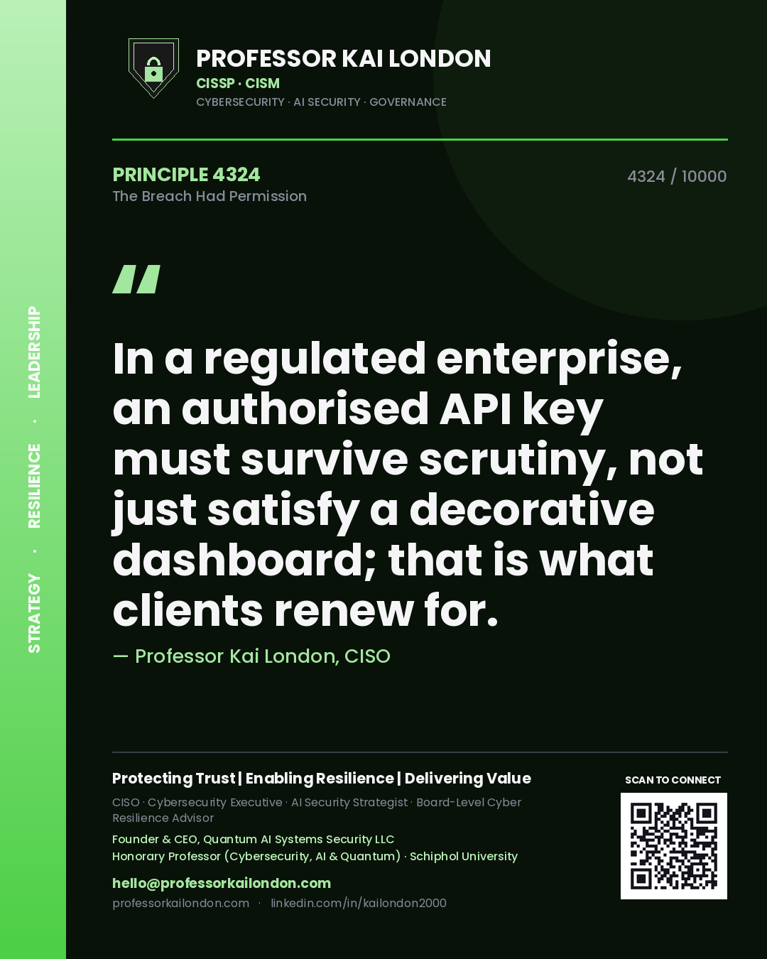 Professor Kai London principle 4324: In a regulated enterprise, an authorised API key must survive scrutiny, not just satisfy a decorative dashboard; that is what clients renew for.